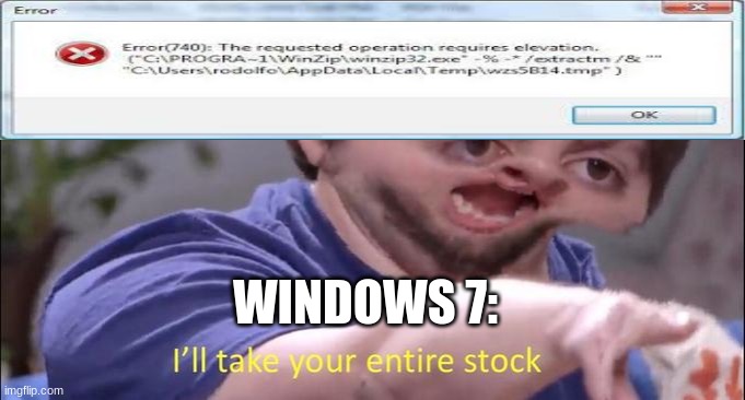 I'll take your entire stock | WINDOWS 7: | image tagged in i'll take your entire stock | made w/ Imgflip meme maker