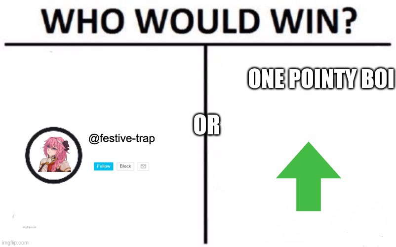 Who Would Win? Meme | ONE POINTY BOI OR | image tagged in memes,who would win | made w/ Imgflip meme maker