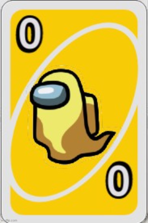 Yellow Zero! | image tagged in among uno | made w/ Imgflip meme maker