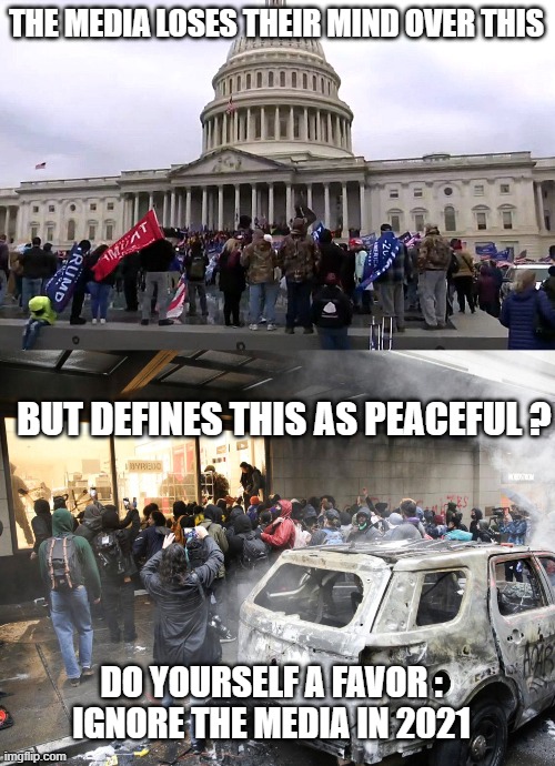 Burn Your Television (and phones) | THE MEDIA LOSES THEIR MIND OVER THIS; BUT DEFINES THIS AS PEACEFUL ? DO YOURSELF A FAVOR :
IGNORE THE MEDIA IN 2021 | image tagged in media,biden,capitol,antifa,trump,vote | made w/ Imgflip meme maker