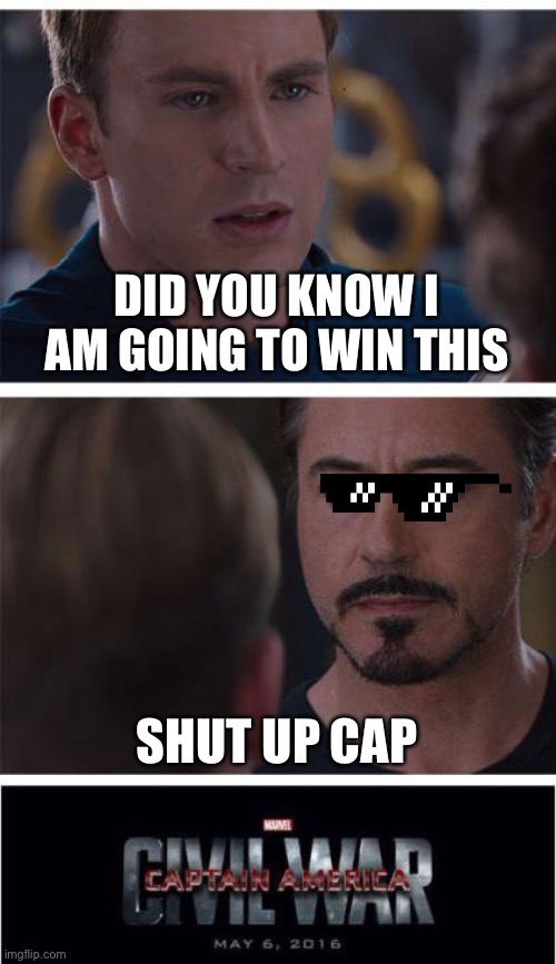 Marvel Civil War 1 | DID YOU KNOW I AM GOING TO WIN THIS; SHUT UP CAP | image tagged in memes,marvel civil war 1 | made w/ Imgflip meme maker