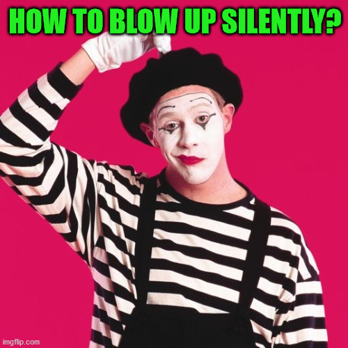 confused mime | HOW TO BLOW UP SILENTLY? | image tagged in confused mime | made w/ Imgflip meme maker