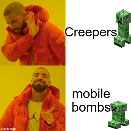 Creepers | Creepers; mobile bombs | image tagged in memes,drake hotline bling | made w/ Imgflip meme maker
