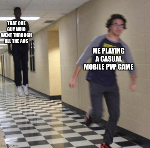 Not the ads | THAT ONE GUY WHO WENT THROUGH ALL THE ADS; ME PLAYING A CASUAL MOBILE PVP GAME | image tagged in floating boy chasing running boy | made w/ Imgflip meme maker