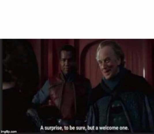 A Welcome Surprise | image tagged in a welcome surprise | made w/ Imgflip meme maker