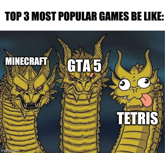Crewmate: There are 2 blocky bois among us. | TOP 3 MOST POPULAR GAMES BE LIKE:; GTA 5; MINECRAFT; TETRIS | image tagged in hydra,minecraft,gta 5,tetris | made w/ Imgflip meme maker