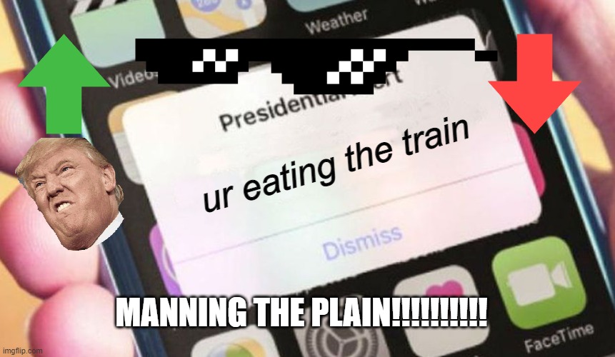 manning the plain | ur eating the train; MANNING THE PLAIN!!!!!!!!!! | image tagged in memes,presidential alert | made w/ Imgflip meme maker