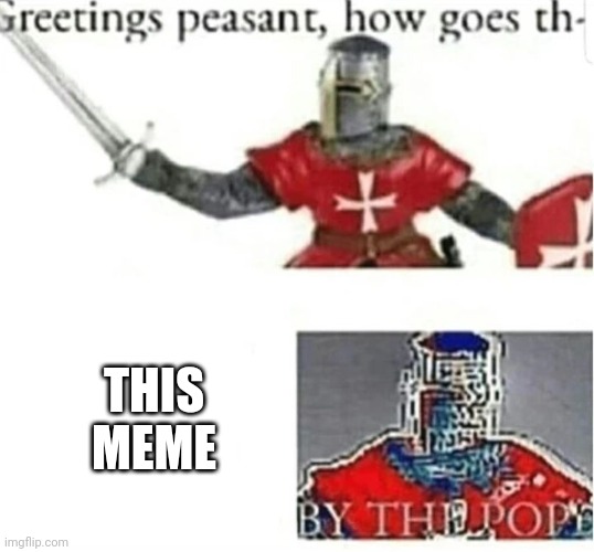 BY THE POPE | THIS MEME | image tagged in by the pope | made w/ Imgflip meme maker