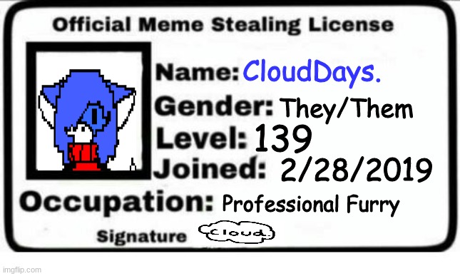 brrrrrrrrr | CloudDays. They/Them; 139; 2/28/2019; Professional Furry | image tagged in official meme stealing license,clouddays | made w/ Imgflip meme maker