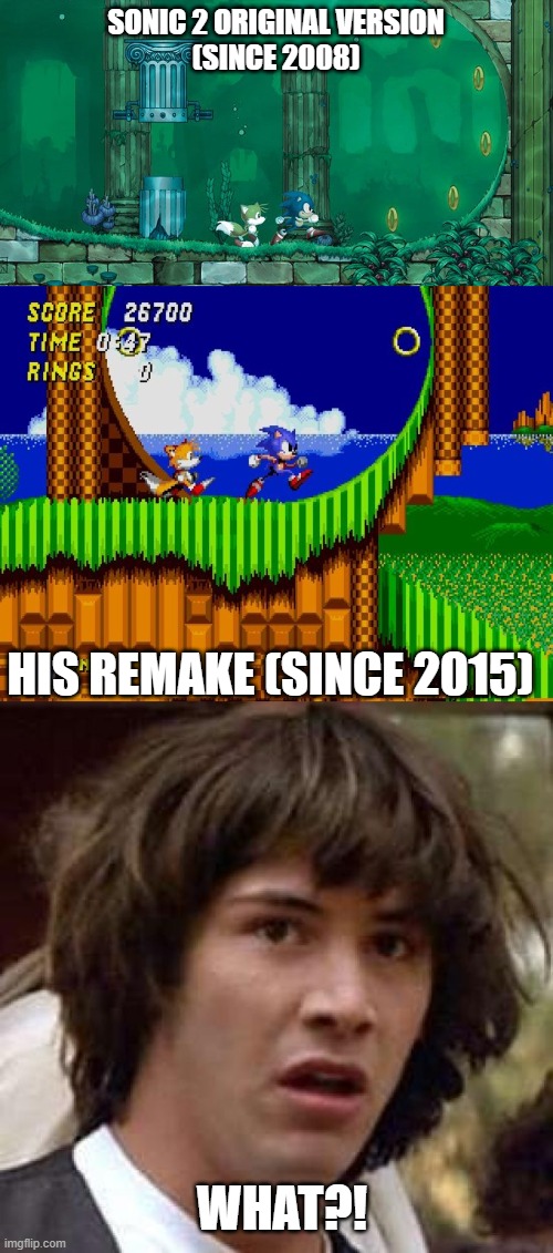 What the ring?! | SONIC 2 ORIGINAL VERSION
(SINCE 2008); HIS REMAKE (SINCE 2015); WHAT?! | image tagged in memes,conspiracy keanu,sonic the hedgehog,sonic 2 hd | made w/ Imgflip meme maker