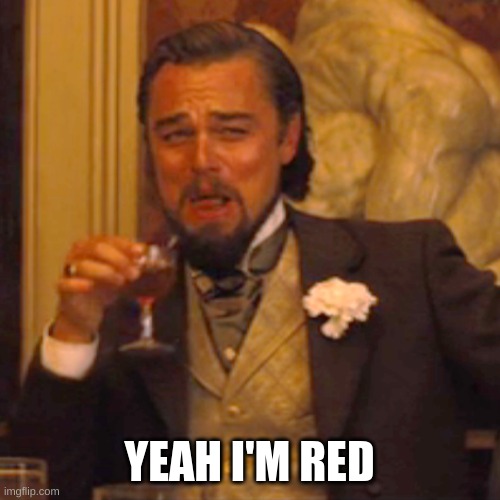 Laughing Leo Meme | YEAH I'M RED | image tagged in memes,laughing leo | made w/ Imgflip meme maker