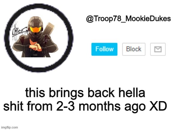 Troop78_MookieDukes | this brings back hella shit from 2-3 months ago XD | made w/ Imgflip meme maker
