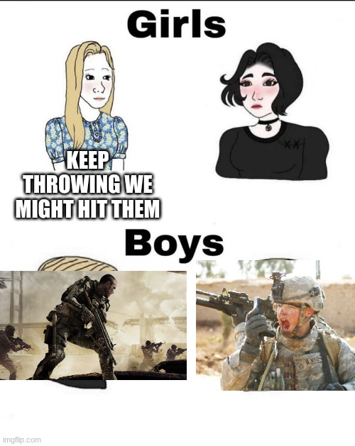 Girls and boys conversation | KEEP THROWING WE MIGHT HIT THEM | image tagged in girls and boys conversation | made w/ Imgflip meme maker