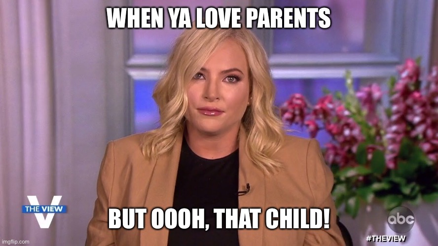 Snotty children | WHEN YA LOVE PARENTS; BUT OOOH, THAT CHILD! | image tagged in megan mccain,gop,scumbag republicans | made w/ Imgflip meme maker