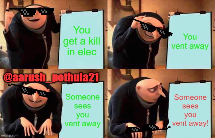Gru's plan Among US | You get a kill in elec; You vent away; @aarush_pothula21; Someone sees you vent away; Someone sees you vent away! | image tagged in memes,gru's plan,among us | made w/ Imgflip meme maker