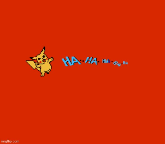 Pikachu laughs at you! | image tagged in pikachu laughs at you | made w/ Imgflip meme maker