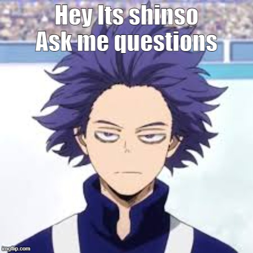 Ask Shinso | Hey Its shinso Ask me questions | made w/ Imgflip meme maker