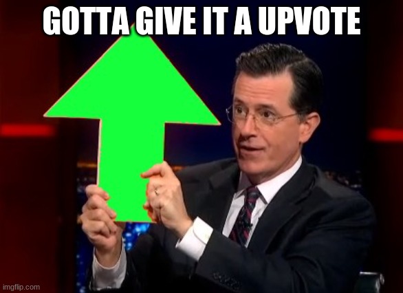 upvotes | GOTTA GIVE IT A UPVOTE | image tagged in upvotes | made w/ Imgflip meme maker