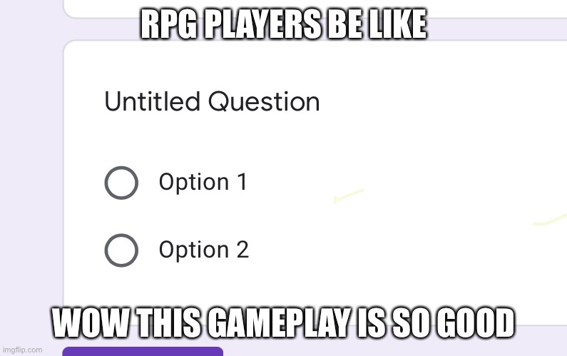 why so fun | RPG PLAYERS BE LIKE; WOW THIS GAMEPLAY IS SO GOOD | image tagged in bruh moment,joe biden,funny meme,bruh | made w/ Imgflip meme maker