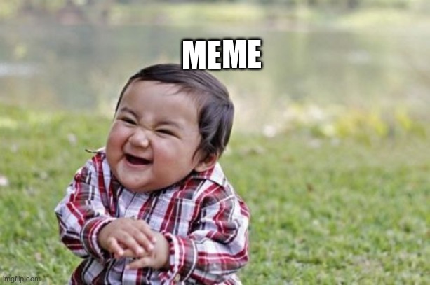 issa meem | ME; ME | image tagged in memes,evil toddler,issa meem | made w/ Imgflip meme maker