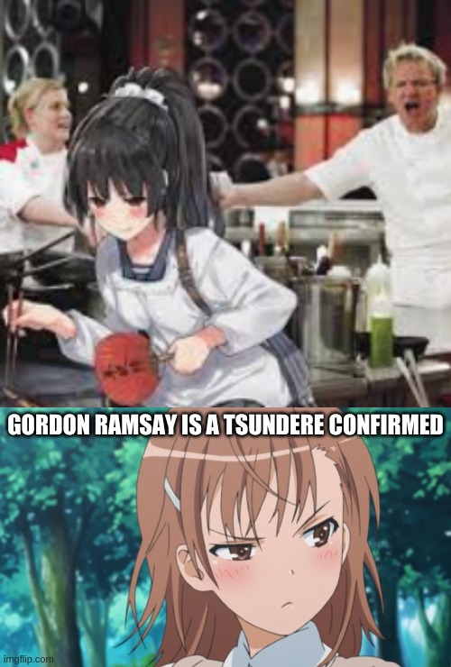 GORDON RAMSAY IS BASICALLY FOOD WARS ERINA AS A MALE | GORDON RAMSAY IS A TSUNDERE CONFIRMED | image tagged in tsundere | made w/ Imgflip meme maker