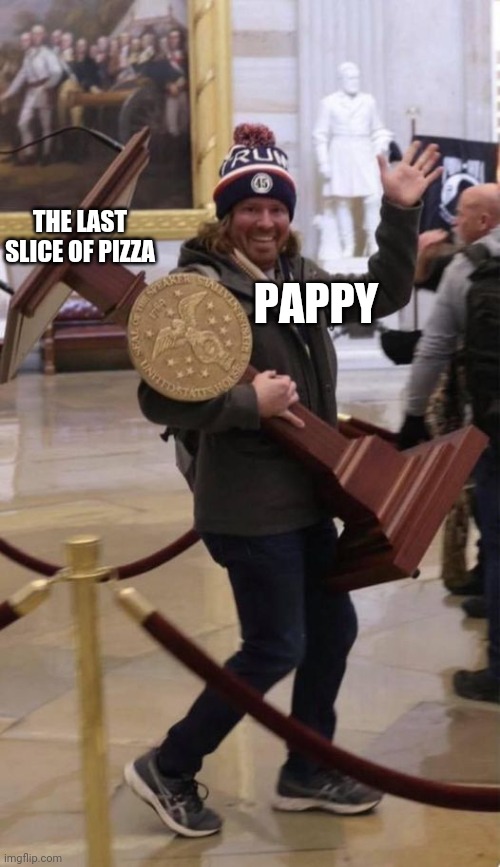 Trump Podium | THE LAST SLICE OF PIZZA; PAPPY | image tagged in trump podium | made w/ Imgflip meme maker