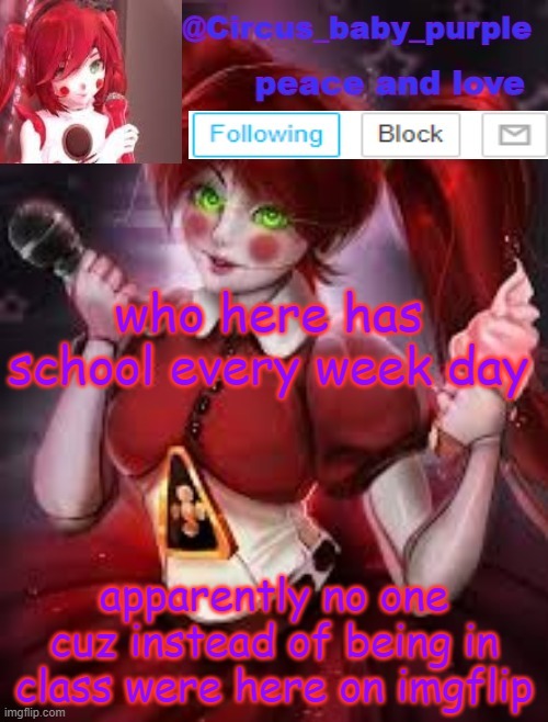 my final template | who here has school every week day; apparently no one cuz instead of being in class were here on imgflip | image tagged in my final template | made w/ Imgflip meme maker