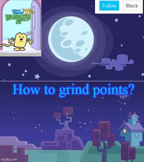 Need 200,000 | How to grind points? | image tagged in wubbzymon's annoucment,points | made w/ Imgflip meme maker