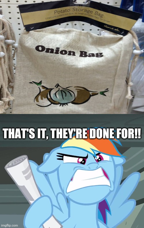 Wrong Bag Type! | THAT'S IT, THEY'RE DONE FOR!! | image tagged in ready for attack mlp,you had one job,fails,task failed successfully,funny,memes | made w/ Imgflip meme maker