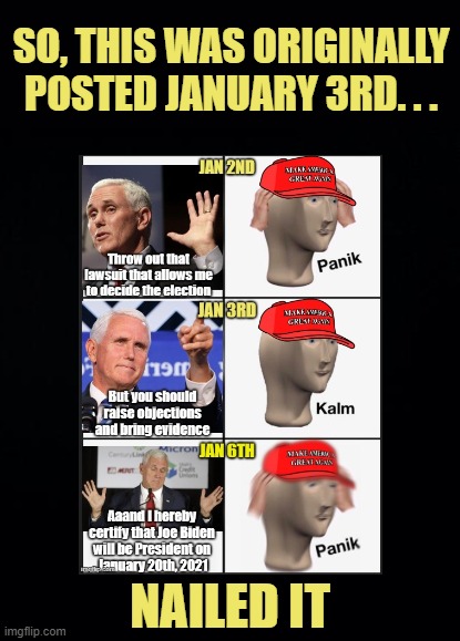 It's easier to predict the future when you accept reality. | SO, THIS WAS ORIGINALLY POSTED JANUARY 3RD. . . NAILED IT | image tagged in pence,trump supporters,told you so | made w/ Imgflip meme maker