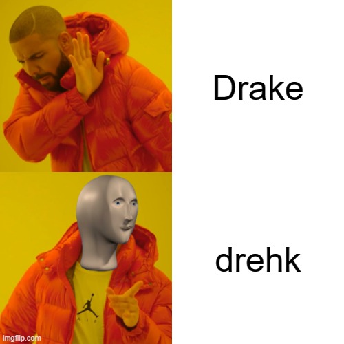 Drehk | Drake; drehk | image tagged in memes,drake hotline bling | made w/ Imgflip meme maker