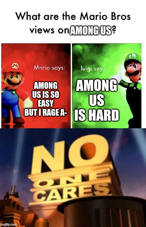AMONG US; AMONG US IS SO EASY BUT I RAGE A-; AMONG US IS HARD | image tagged in mario bros views | made w/ Imgflip meme maker