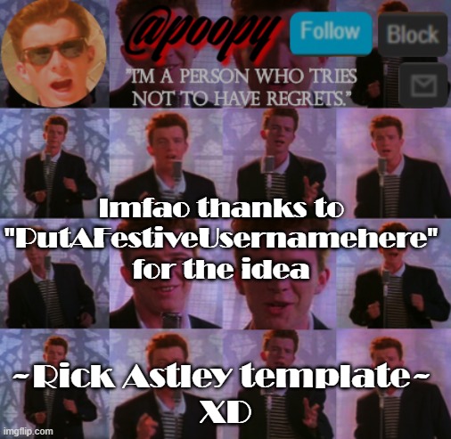 poopy | lmfao thanks to "PutAFestiveUsernamehere" for the idea; ~Rick Astley template~ 
XD | image tagged in poopy | made w/ Imgflip meme maker