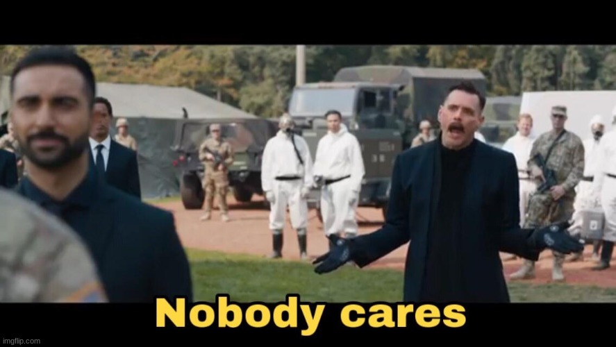 Dr. Robotnik Nobody Cares | image tagged in dr robotnik nobody cares | made w/ Imgflip meme maker