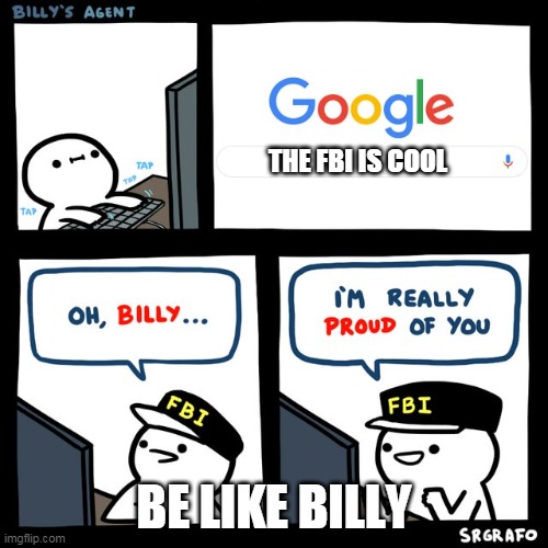 Be like Billy | THE FBI IS COOL; BE LIKE BILLY | image tagged in billy's fbi agent | made w/ Imgflip meme maker