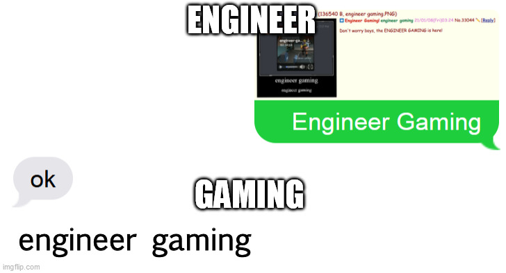 Engineer Gaming | ENGINEER; GAMING; engineer gaming | image tagged in engineer gaming | made w/ Imgflip meme maker