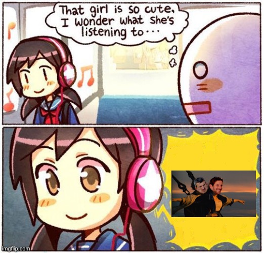 That Girl Is So Cute, I Wonder What She’s Listening To… | image tagged in e | made w/ Imgflip meme maker