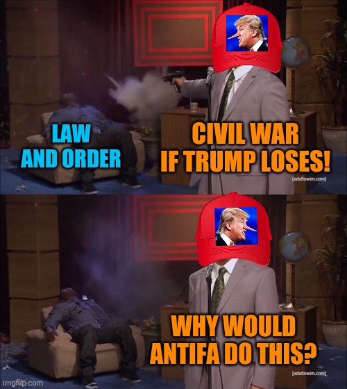 Why would X do this | LAW AND ORDER; CIVIL WAR IF TRUMP LOSES! WHY WOULD ANTIFA DO THIS? | image tagged in why would x do this,trump lies,gop hypocrite,stupid criminals,civil war,responsibility | made w/ Imgflip meme maker
