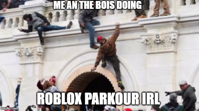 roblox parkour or is it | ME AN THE BOIS DOING; ROBLOX PARKOUR IRL | image tagged in roblox,parkour,memes,in real life | made w/ Imgflip meme maker