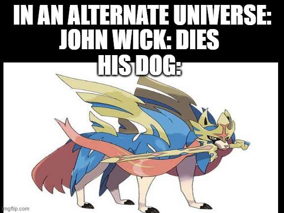 IN AN ALTERNATE UNIVERSE:; JOHN WICK: DIES
HIS DOG: | made w/ Imgflip meme maker