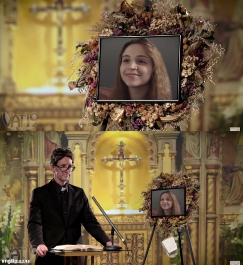 Vat19 | image tagged in melissa's funeral,vat19 | made w/ Imgflip meme maker