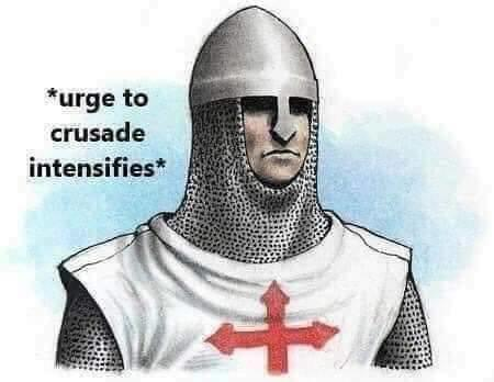 High Quality *Urge to crusade intensifies* Blank Meme Template