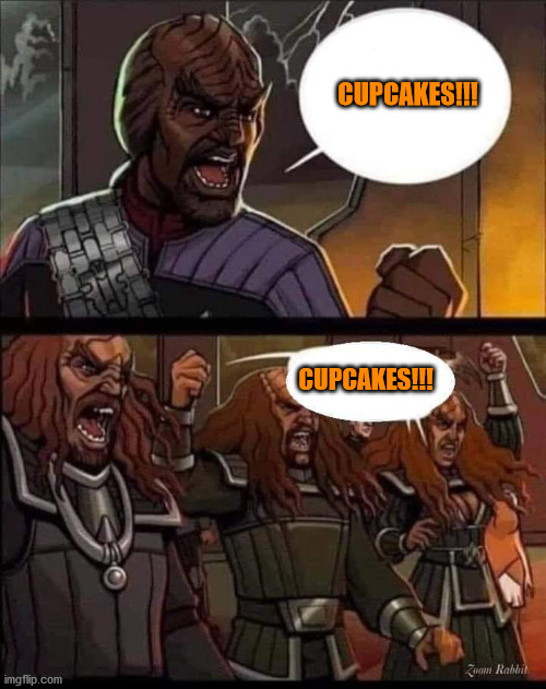 Klingons | CUPCAKES!!! CUPCAKES!!! | image tagged in klingons | made w/ Imgflip meme maker