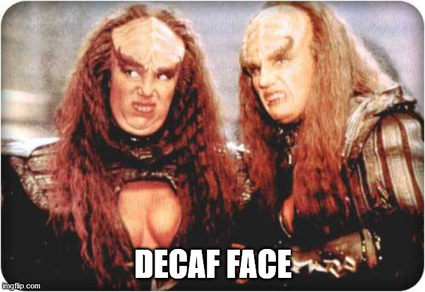 klingon females | DECAF FACE | image tagged in klingon females | made w/ Imgflip meme maker