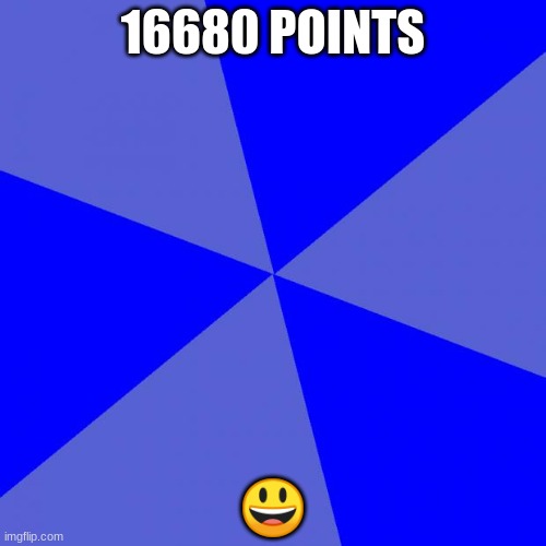 Blank Blue Background | 16680 POINTS; 😃 | image tagged in memes,blank blue background | made w/ Imgflip meme maker
