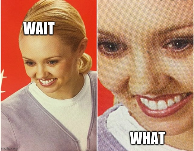 WAIT WHAT? | WAIT WHAT | image tagged in wait what | made w/ Imgflip meme maker