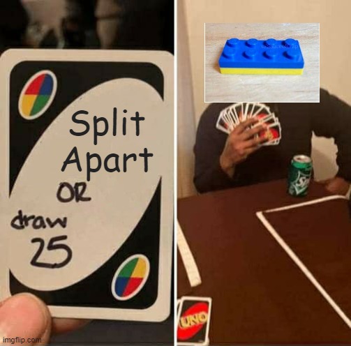 That mf is harder to split than an atom | Split Apart | image tagged in memes,uno draw 25 cards | made w/ Imgflip meme maker