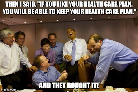 If You Like Your Health Care Plan | image tagged in health care,barack obama,laughing | made w/ Imgflip meme maker
