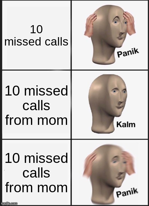 Facts | 10 missed calls; 10 missed calls from mom; 10 missed calls from mom | image tagged in memes,panik kalm panik | made w/ Imgflip meme maker