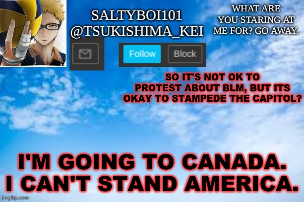 ... | SO IT'S NOT OK TO PROTEST ABOUT BLM, BUT ITS OKAY TO STAMPEDE THE CAPITOL? I'M GOING TO CANADA.
I CAN'T STAND AMERICA. | image tagged in yeet | made w/ Imgflip meme maker